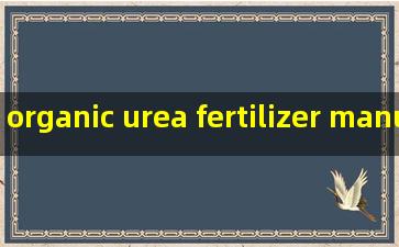 organic urea fertilizer manufacturer